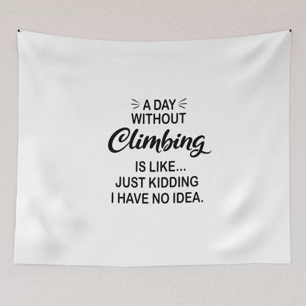 Item preview, A Day Without Climbing Is Like Just Kidding - Funny Climbing Lover designed and sold by Watsonarts.
