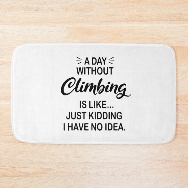 Item preview, A Day Without Climbing Is Like Just Kidding - Funny Climbing Lover designed and sold by Watsonarts.