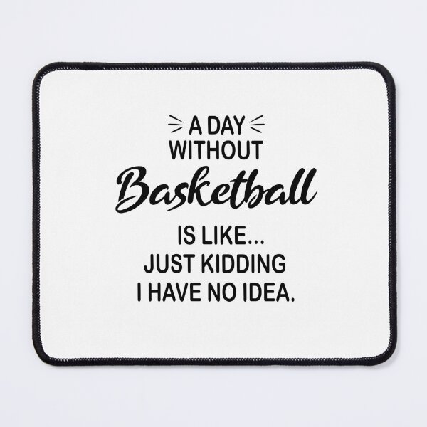 Item preview, A Day Without Basketball Is Like Just Kidding - Funny Basketball Lover designed and sold by Watsonarts.