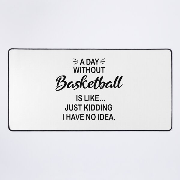 Item preview, A Day Without Basketball Is Like Just Kidding - Funny Basketball Lover designed and sold by Watsonarts.