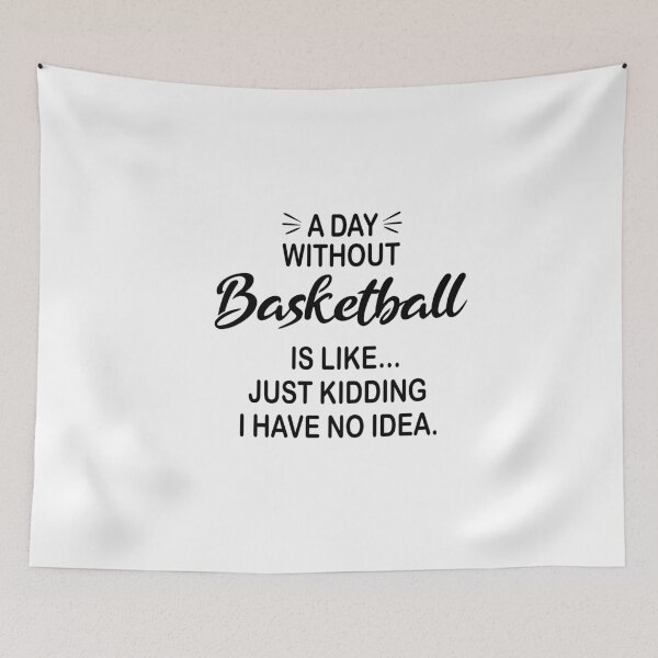 Item preview, A Day Without Basketball Is Like Just Kidding - Funny Basketball Lover designed and sold by Watsonarts.