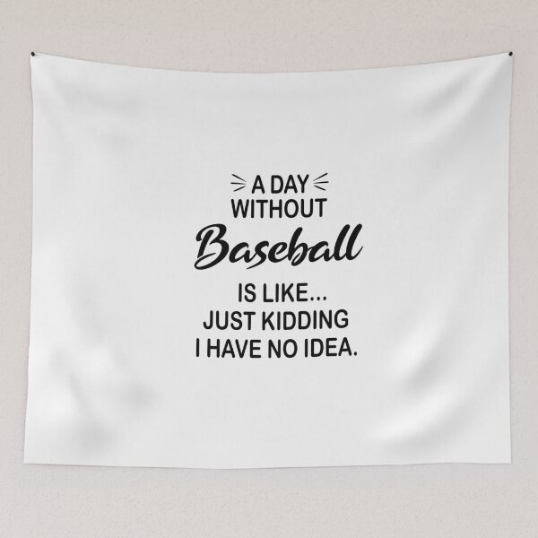 Item preview, A Day Without Baseball Is Like Just Kidding - Funny Baseball Lover designed and sold by Watsonarts.