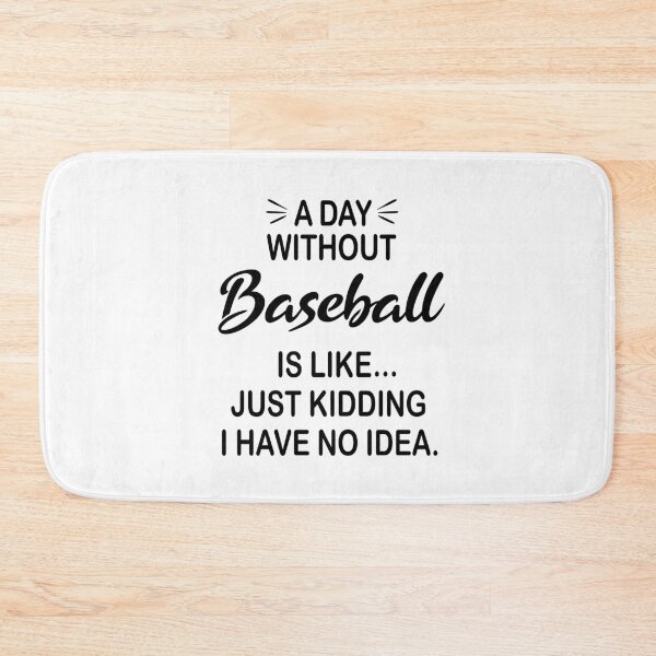 Item preview, A Day Without Baseball Is Like Just Kidding - Funny Baseball Lover designed and sold by Watsonarts.