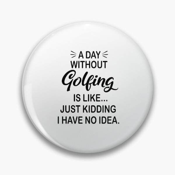 Item preview, A Day Without Golfing Is Like Just Kidding - Funny Golfing Lover designed and sold by Watsonarts.