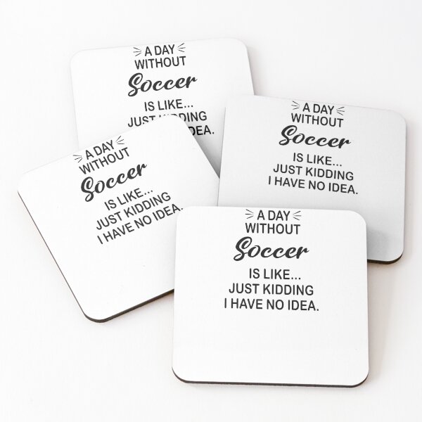 Item preview, A Day Without Soccer Is Like Just Kidding - Funny Soccer Lover designed and sold by Watsonarts.