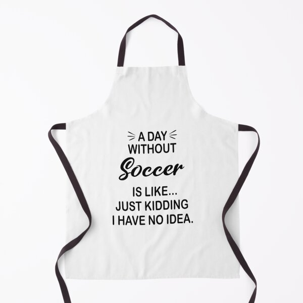 Item preview, A Day Without Soccer Is Like Just Kidding - Funny Soccer Lover designed and sold by Watsonarts.