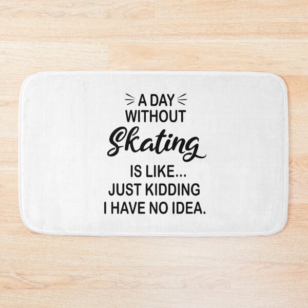 Item preview, A Day Without Skating Is Like Just Kidding - Funny Skating Lover designed and sold by Watsonarts.