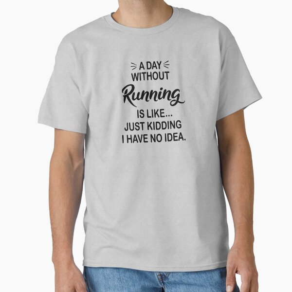 Item preview, A Day Without Running Is Like Just Kidding - Funny Running Lover designed and sold by Watsonarts.