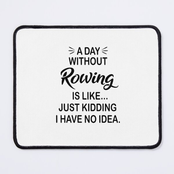 Item preview, A Day Without Rowing Is Like Just Kidding - Funny Rowing Lover designed and sold by Watsonarts.