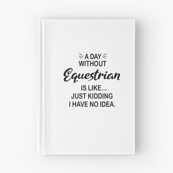 Item preview, A Day Without Equestrian Is Like Just Kidding - Funny Equestrian Lover designed and sold by Watsonarts.