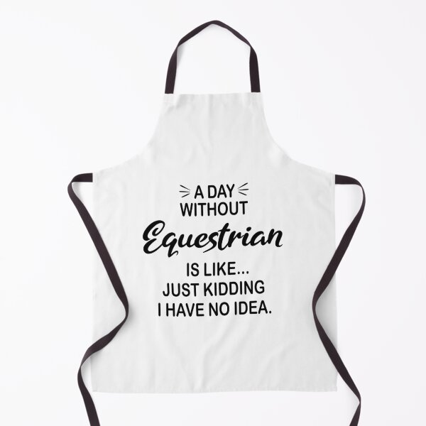 Item preview, A Day Without Equestrian Is Like Just Kidding - Funny Equestrian Lover designed and sold by Watsonarts.