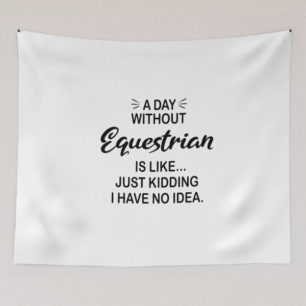 Item preview, A Day Without Equestrian Is Like Just Kidding - Funny Equestrian Lover designed and sold by Watsonarts.
