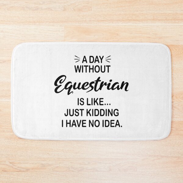 Item preview, A Day Without Equestrian Is Like Just Kidding - Funny Equestrian Lover designed and sold by Watsonarts.