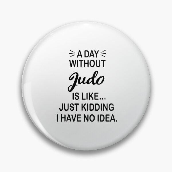 Item preview, A Day Without Judo Is Like Just Kidding - Funny Judo Lover designed and sold by Watsonarts.