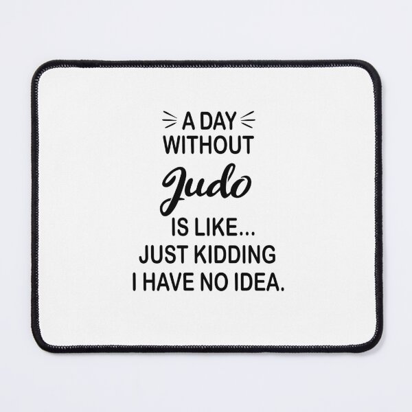 Item preview, A Day Without Judo Is Like Just Kidding - Funny Judo Lover designed and sold by Watsonarts.