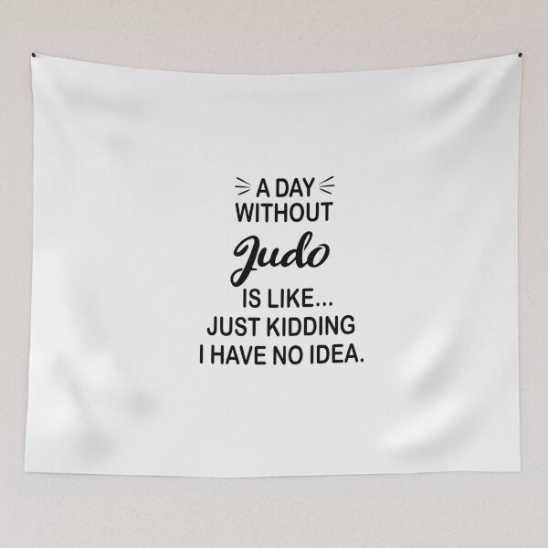 Item preview, A Day Without Judo Is Like Just Kidding - Funny Judo Lover designed and sold by Watsonarts.