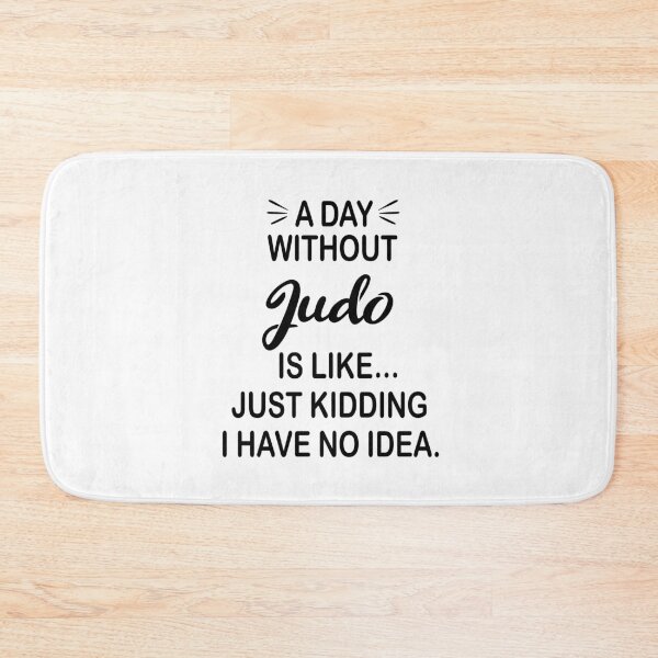 Item preview, A Day Without Judo Is Like Just Kidding - Funny Judo Lover designed and sold by Watsonarts.