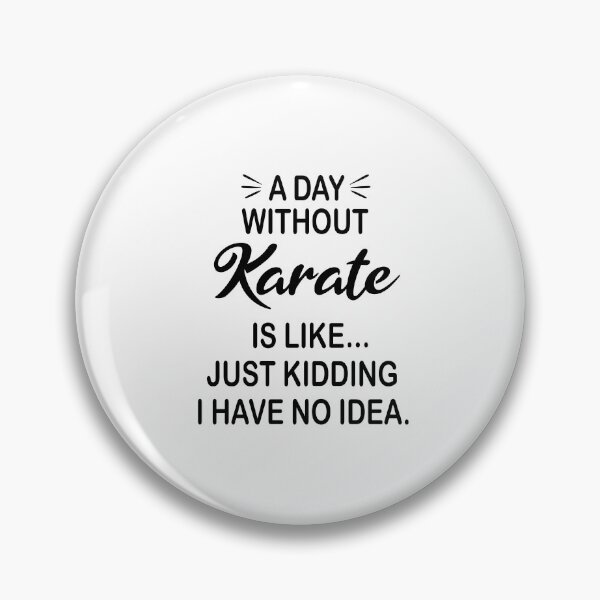 Item preview, A Day Without Karate Is Like Just Kidding - Funny Karate Lover designed and sold by Watsonarts.