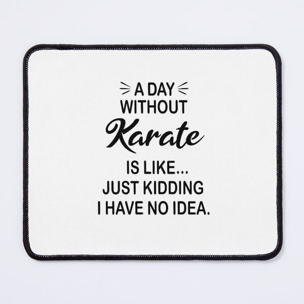 Item preview, A Day Without Karate Is Like Just Kidding - Funny Karate Lover designed and sold by Watsonarts.
