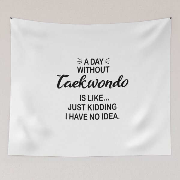 Item preview, A Day Without Taekwondo Is Like Just Kidding - Funny Taekwondo Lover designed and sold by Watsonarts.