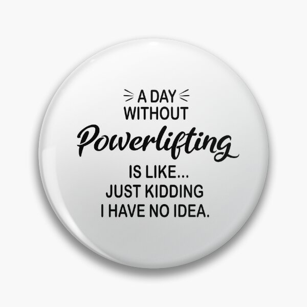 Item preview, A Day Without Powerlifting Is Like Just Kidding - Funny Powerlifting Lover designed and sold by Watsonarts.