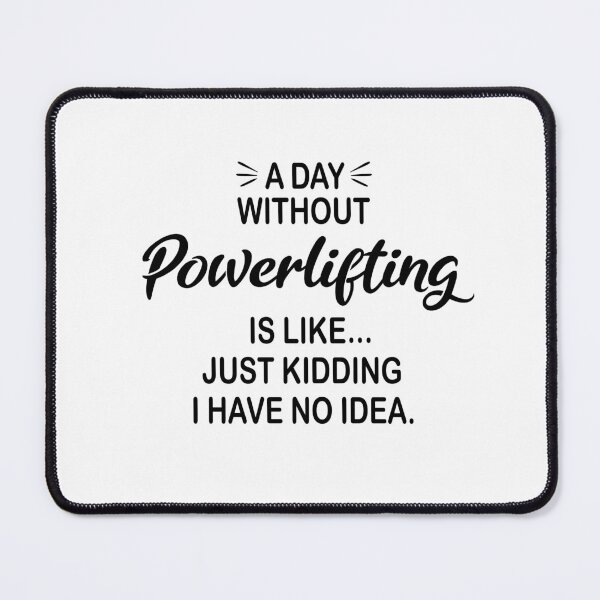 Item preview, A Day Without Powerlifting Is Like Just Kidding - Funny Powerlifting Lover designed and sold by Watsonarts.