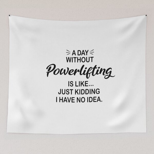 Item preview, A Day Without Powerlifting Is Like Just Kidding - Funny Powerlifting Lover designed and sold by Watsonarts.