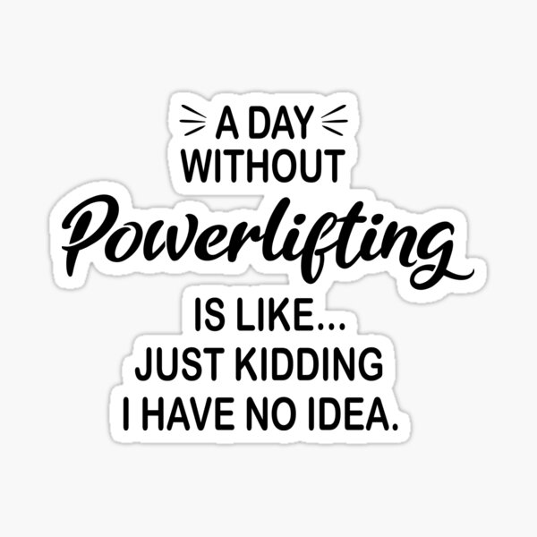 Item preview, A Day Without Powerlifting Is Like Just Kidding - Funny Powerlifting Lover designed and sold by Watsonarts.
