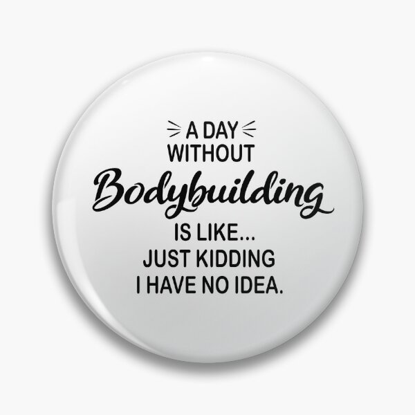 Item preview, A Day Without Bodybuilding Is Like Just Kidding - Funny Bodybuilding Lover designed and sold by Watsonarts.