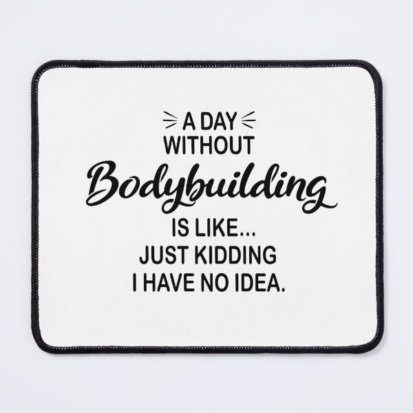 Item preview, A Day Without Bodybuilding Is Like Just Kidding - Funny Bodybuilding Lover designed and sold by Watsonarts.