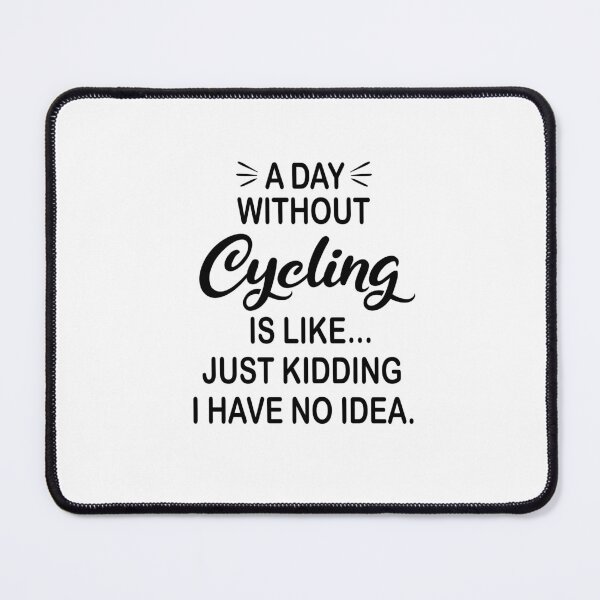 Item preview, A Day Without Cycling Is Like Just Kidding - Funny Cycling Lover designed and sold by Watsonarts.
