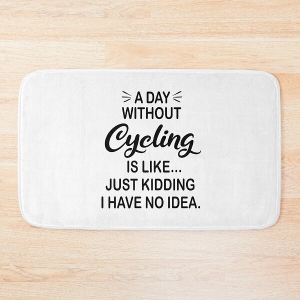 Item preview, A Day Without Cycling Is Like Just Kidding - Funny Cycling Lover designed and sold by Watsonarts.