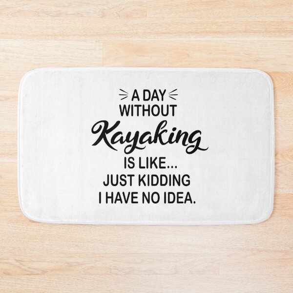 Item preview, A Day Without Kayaking Is Like Just Kidding - Funny Kayaking Lover designed and sold by Watsonarts.
