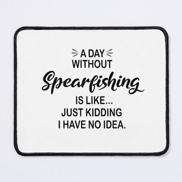 Item preview, A Day Without Spearfishing Is Like Just Kidding - Funny Spearfishing Lover designed and sold by Watsonarts.