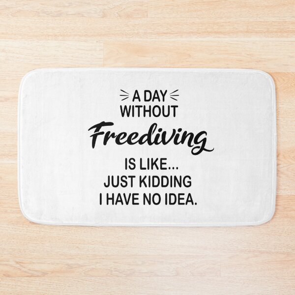 Item preview, A Day Without Freediving Is Like Just Kidding - Funny Freediving Lover designed and sold by Watsonarts.