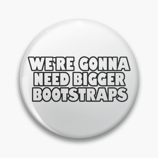 Item preview, We're Gonna Need Bigger Bootstraps designed and sold by BackgroundPixel.