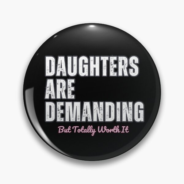 Item preview, Daughters Are Demanding But Totally Worth It designed and sold by LewpyG.