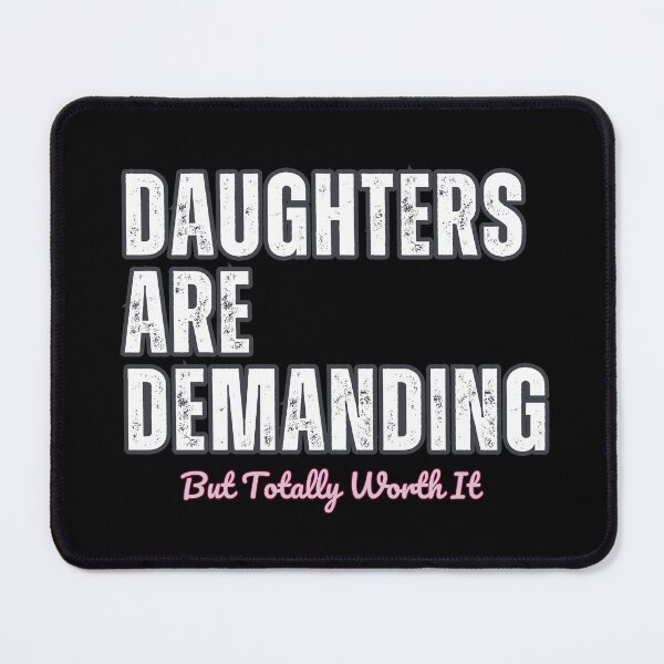 Item preview, Daughters Are Demanding But Totally Worth It designed and sold by LewpyG.
