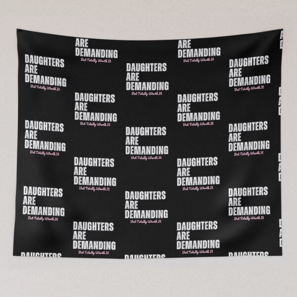 Item preview, Daughters Are Demanding But Totally Worth It designed and sold by LewpyG.
