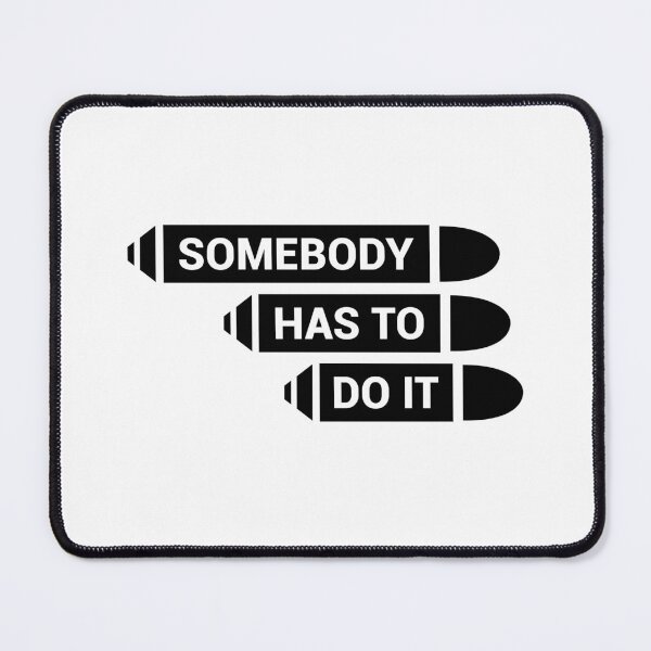 Item preview, Somebody Has To Do It designed and sold by visualsignus.