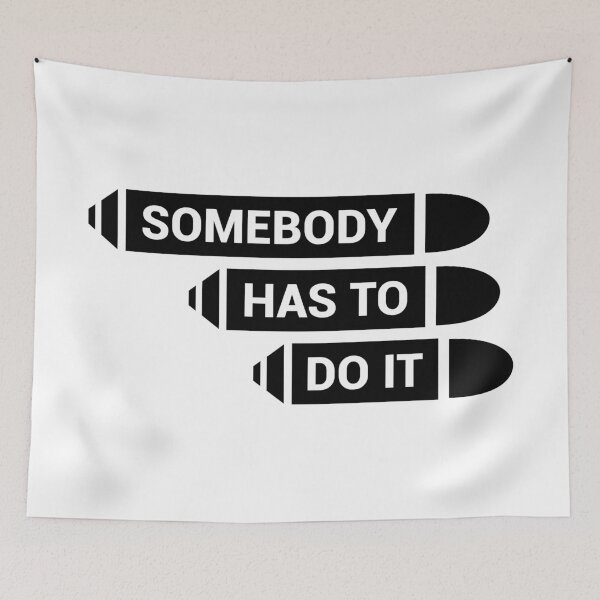 Item preview, Somebody Has To Do It designed and sold by visualsignus.