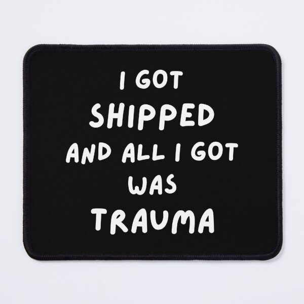 Item preview, I Got Shipped & All I Got Was Trauma designed and sold by Artography Designs.
