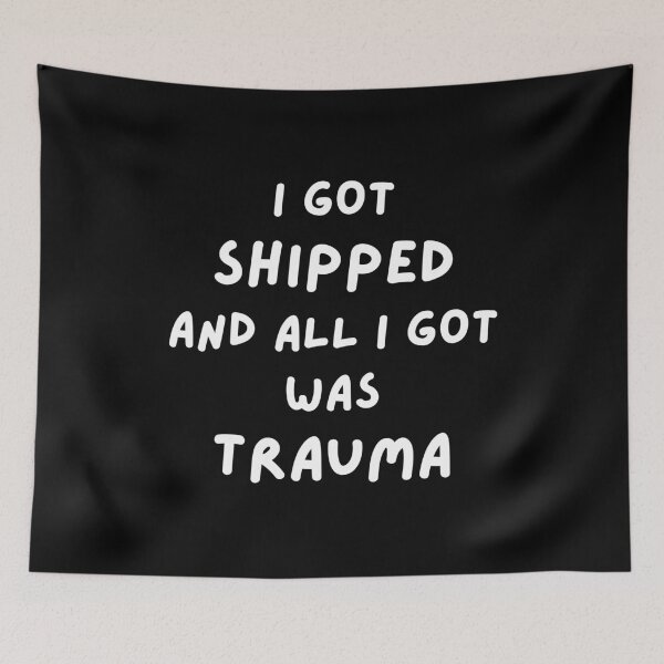 Item preview, I Got Shipped & All I Got Was Trauma designed and sold by Artography Designs.