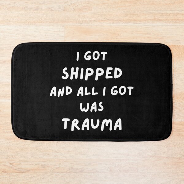 Item preview, I Got Shipped & All I Got Was Trauma designed and sold by Artography Designs.