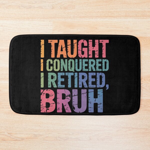 Item preview,  I Taught I Conquered I Retired, Bruh designed and sold by Lydyb-creations.