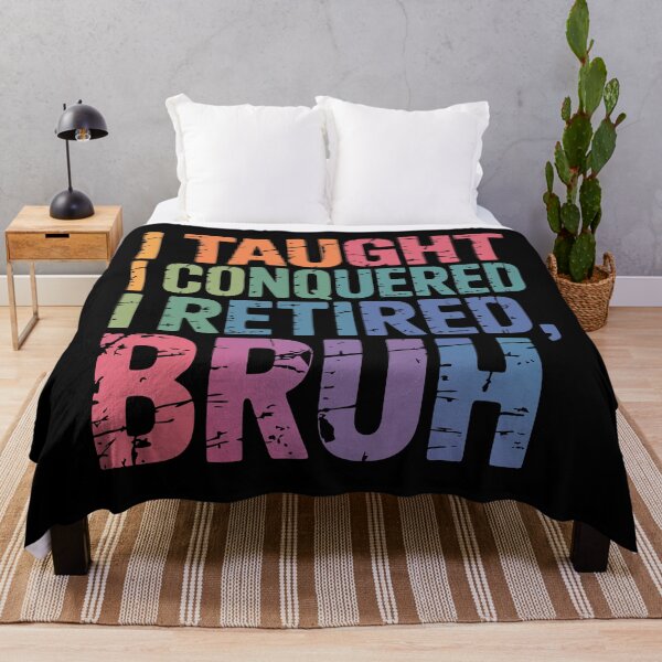 Item preview, I Taught I Conquered I Retired, Bruh designed and sold by Lydyb-creations.