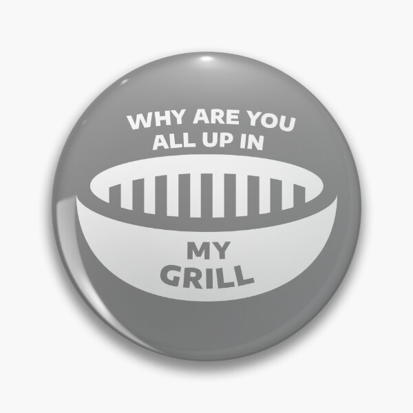 Item preview, Why Are You All Up In My Grill designed and sold by visualsignus.