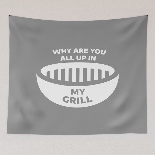 Item preview, Why Are You All Up In My Grill designed and sold by visualsignus.