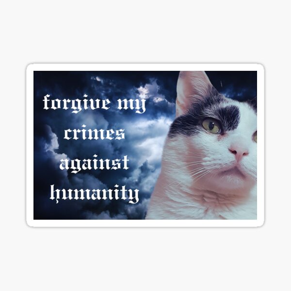 Item preview, Forgive My Crimes Against Humanity Cat designed and sold by Peacherpeacher.