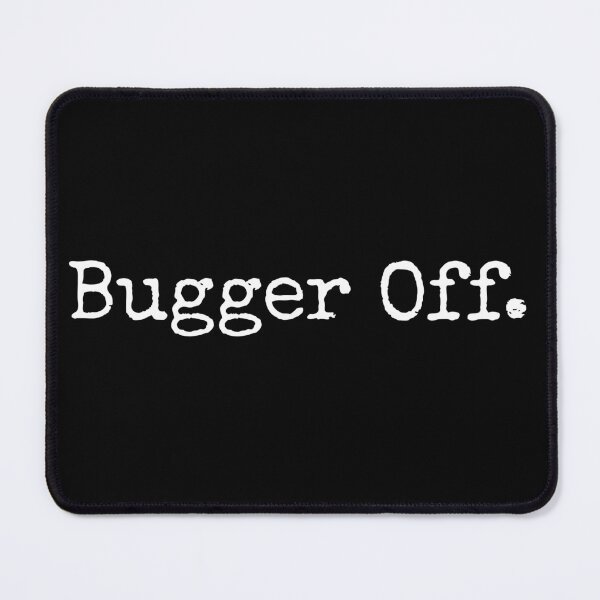 Item preview, Bugger Off - Annoyed Quote designed and sold by wendymariemedia.